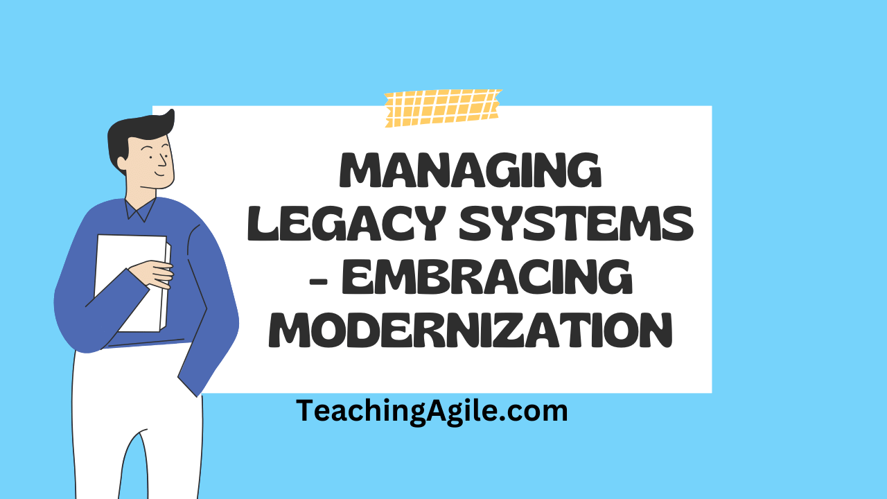 Managing Legacy Systems With A Case Study On Modernization