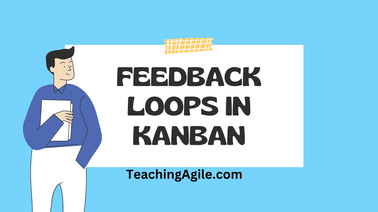 Feedback Loops in Kanban: Visual representation of Kanban cadences and continuous improvement cycles for Agile teams