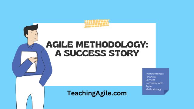 Agile Methodology Example: A Success Story of Transforming a Financial Services Company