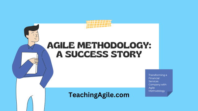 Agile Methodology Example: A Success Story of Transforming a Financial Services Company