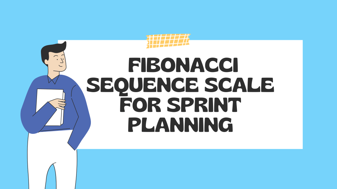 Fibonacci Sequence Scale for Agile or Scrum Sprint Planning