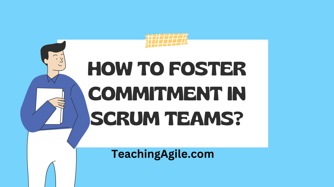 How to Foster Commitment in a Scrum Team?