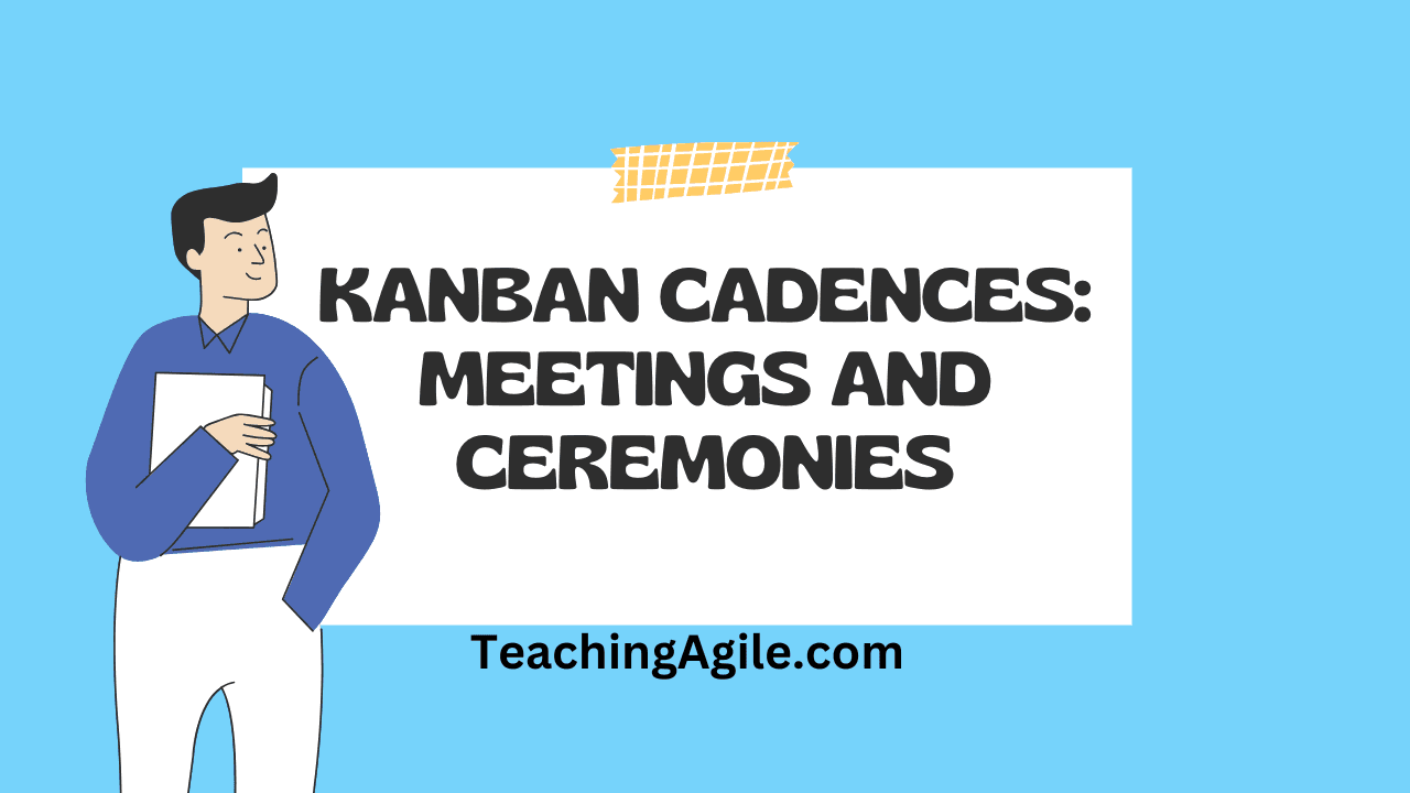 Kanban Cadences and Meetings