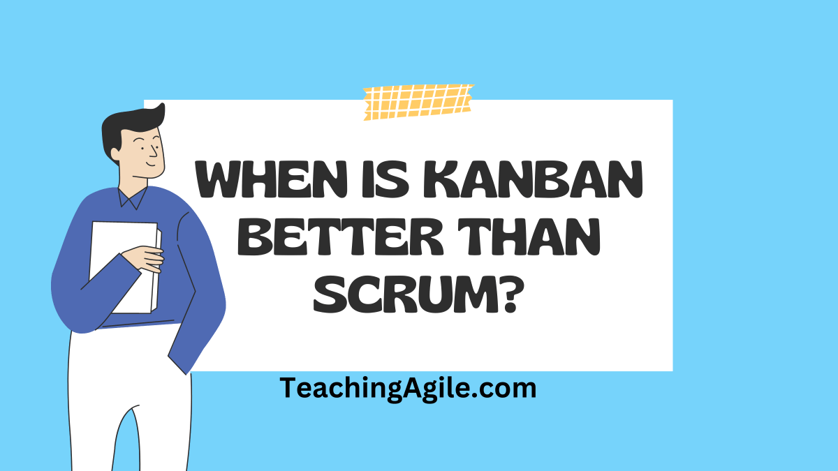 When is Kanban Better than Scrum?
